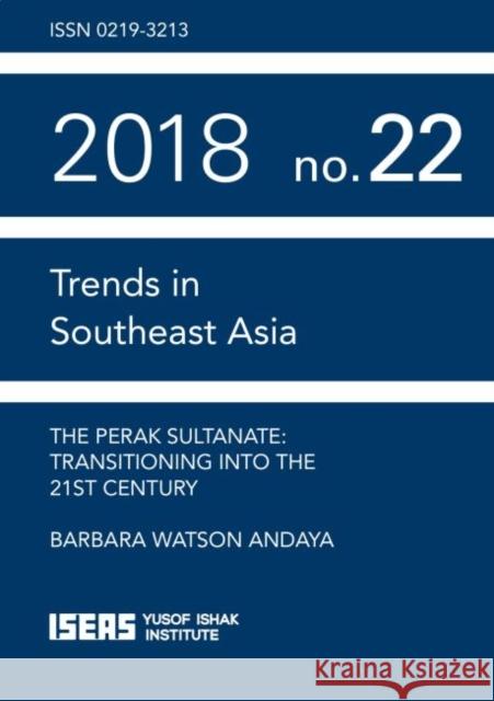 The Perak Sultanate : Transitioning into the 21st Century Barbara Watson Andaya 9789814843348