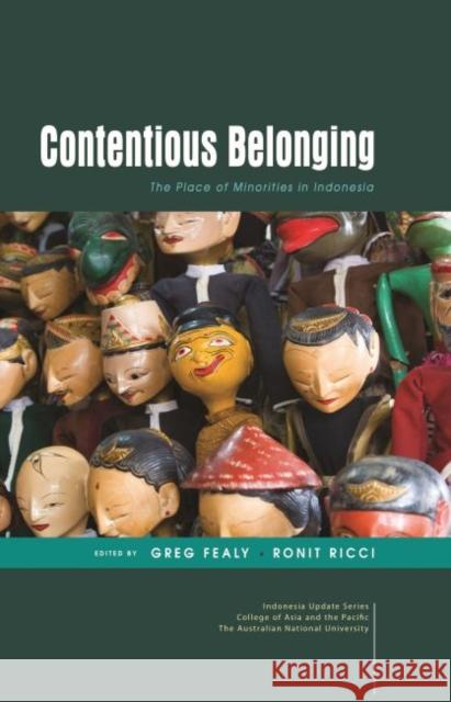 Contentious Belonging: The Place of Minorities in Indonesia Greg Fealy, Ronit Ricci 9789814843461