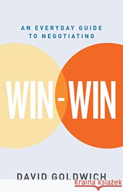 Win-Win: An Everyday Guide to Negotiating David Goldwich 9789814868532 Marshall Cavendish International (Asia) Pte L