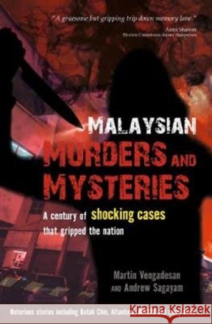 Malaysian Murders and Mysteries: A century of shocking cases  that gripped the nation Andrew Sagayam 9789814868556 Marshall Cavendish International (Asia) Pte L