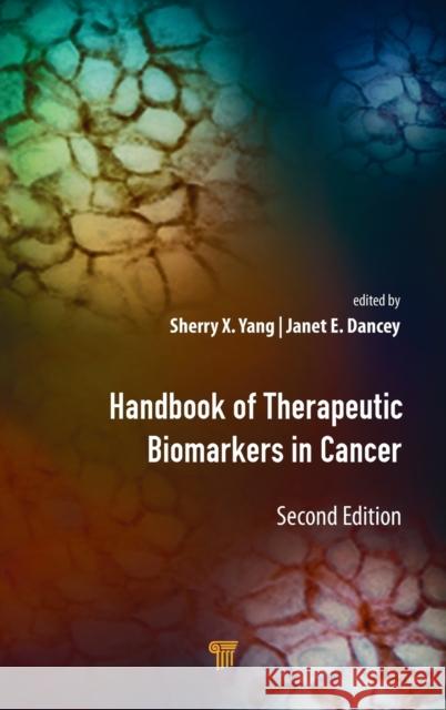 Handbook of Therapeutic Biomarkers in Cancer Sherry X. Yang Janet E. Dancey 9789814877008 