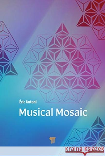 Musical Mosaic: A Journey Through Music: A Memoir Antoni, Eric 9789814877039 Jenny Stanford Publishing