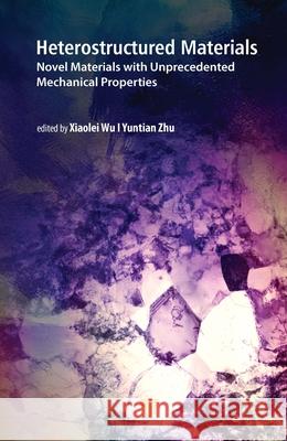 Heterostructured Materials: Novel Materials with Unprecedented Mechanical Properties Xiaolei Wu Yuntian Zhu 9789814877107 Jenny Stanford Publishing
