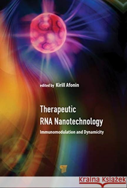 Therapeutic RNA Nanotechnology: Immunomodulation and Dynamicity Kirill A. Afonin Morgan Chandler 9789814877183
