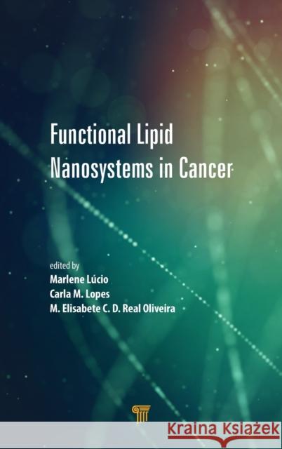 Functional Lipid Nanosystems in Cancer Marlene Lucio Carla M. Lopes Maria Elisabete C. D. Rea 9789814877268 Jenny Stanford Publishing