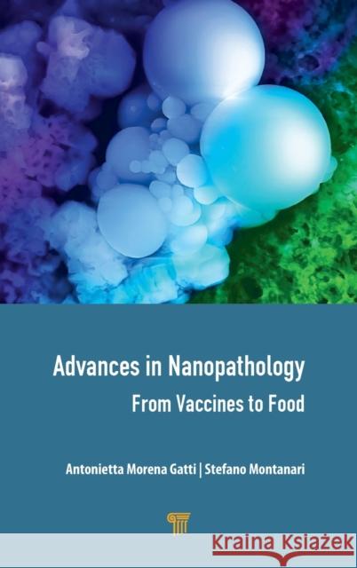 Advances in Nanopathology: From Vaccines to Food Antonietta Gatti Stefano Montanari 9789814877299 Jenny Stanford Publishing