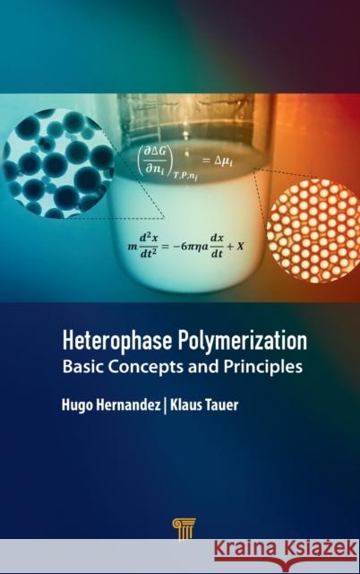 Heterophase Polymerization: Basic Concepts and Principles Hernandez, Hugo 9789814877329 Jenny Stanford Publishing