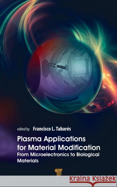 Plasma Applications for Material Modification: From Microelectronics to Biological Materials Tabarés, Francisco L. 9789814877350 Jenny Stanford Publishing