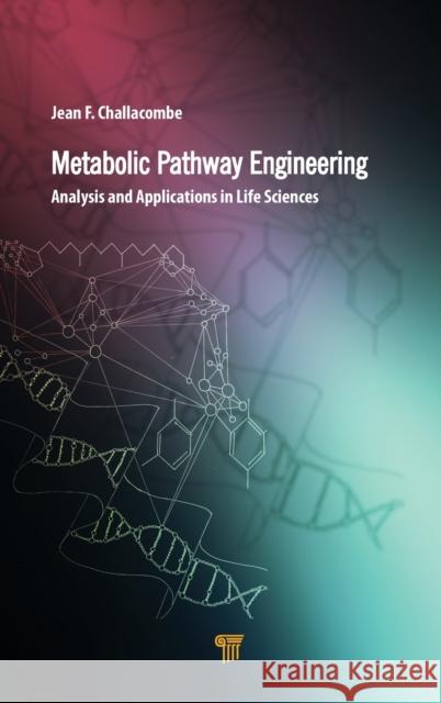 Metabolic Pathway Engineering: Analysis and Applications in the Life Sciences Jean F. Challacombe 9789814877398