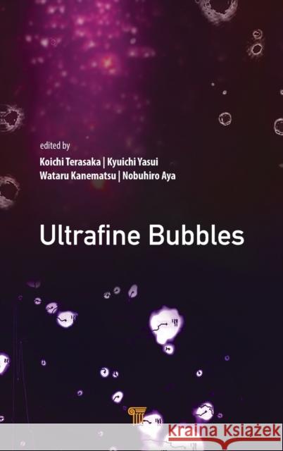 Ultrafine Bubbles Koichi Terasaka Kyuichi Yasui Wataru Kanematsu 9789814877596 Jenny Stanford Publishing