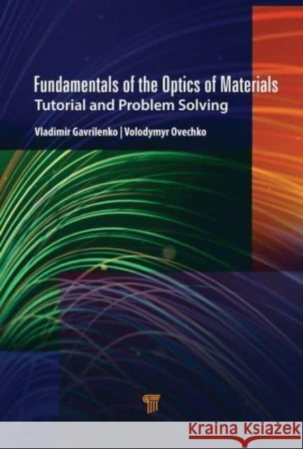 Fundamentals of the Optics of Materials: Tutorial and Problem Solving Vladimir I. Gavrilenko Volodymyr S. Ovechko 9789814877930 Jenny Stanford Publishing