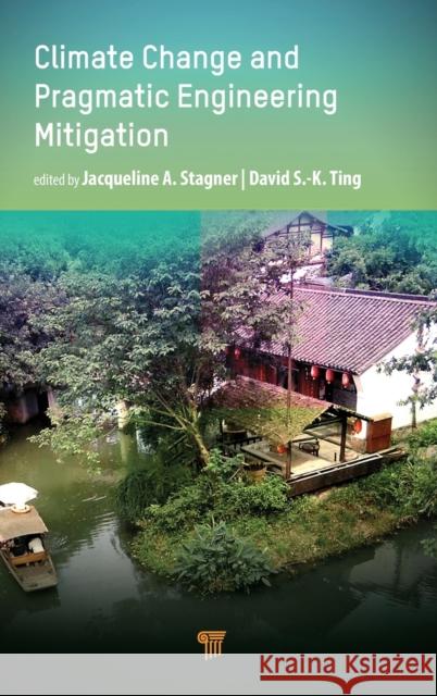 Climate Change and Pragmatic Engineering Mitigation Jacqueline A. Stagner David S-K Ting 9789814877978 Jenny Stanford Publishing