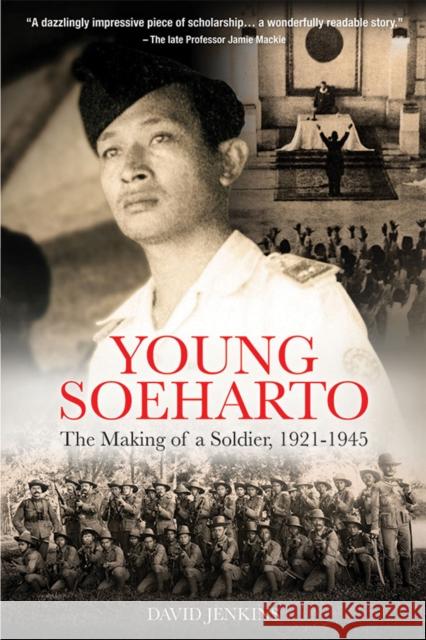 Young Soeharto: The Making of a Soldier, 1921-1945 David Jenkins 9789814881005 Eurospan (JL)
