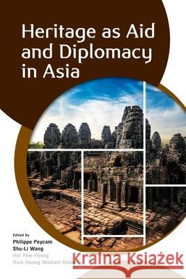 Heritage as Aid and Diplomacy in Asia  9789814881159 ISEAS