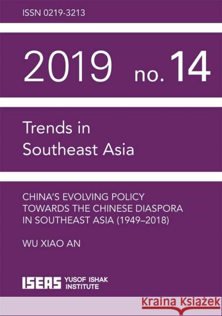 China’s Evolving Policy Towards the Chinese Diaspora in Southeast Asia Wu Xiao An 9789814881197 ISEAS