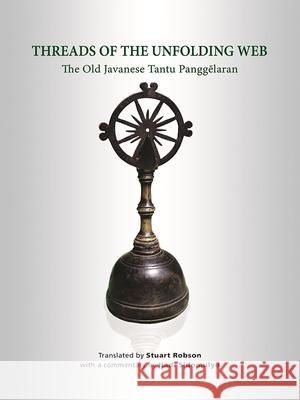 Threads of the Unfolding Web: The Old Javanese Tantu Panggelaran Robson, Stuart 9789814881999