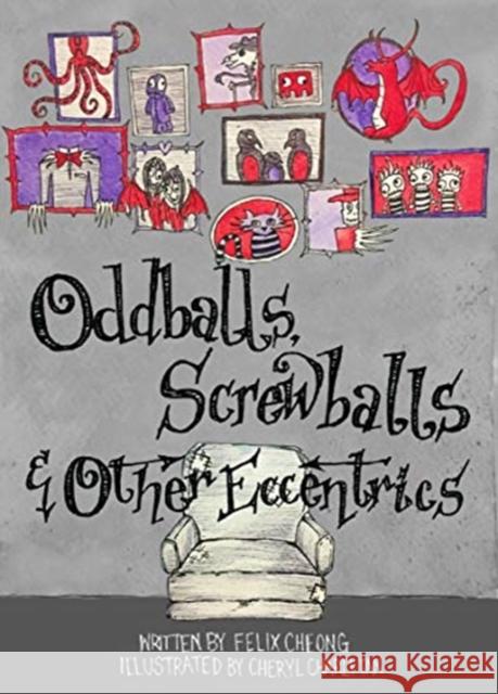 Oddballs, Screwballs and Other Eccentrics Felix Cheong, Cheryl Charli Tan 9789814893275 Marshall Cavendish International (Asia) Pte L