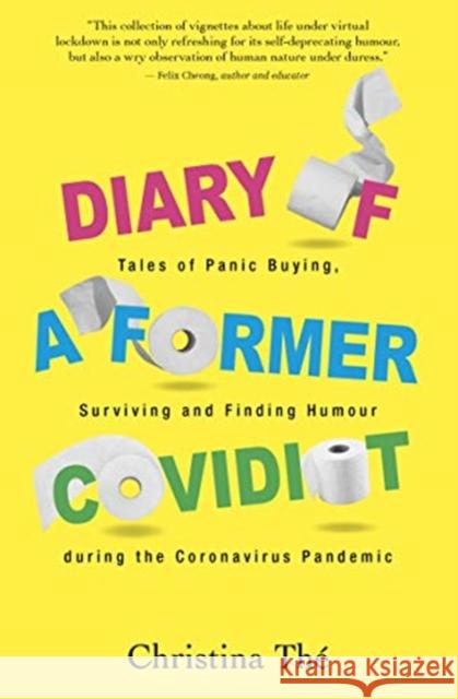 Diary of a Former Covidiot: Tales of Panic Buying, Surviving and Finding Humour During the Coronavirus Pandemic Christina The 9789814893787 Marshall Cavendish International (Asia) Pte L