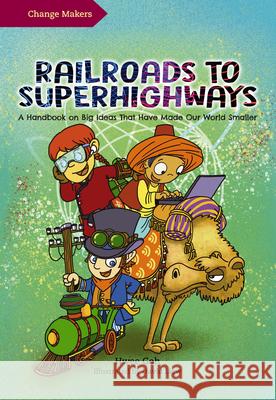 Railroads to Superhighways: A Handbook on Big Ideas That Have Made Our World Smaller David Liew Hwee Goh 9789814928212