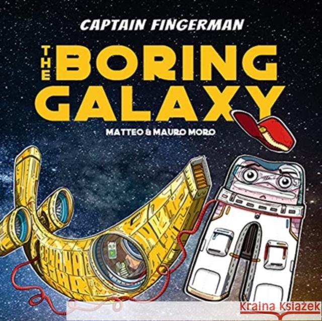 Captain Fingerman: The Boring Galaxy Mauro Moro, Matteo Moro 9789814928694