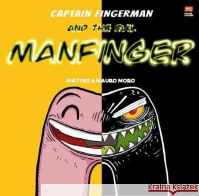 Captain Fingerman: The Evil Manfinger Mauro Moro 9789814928700