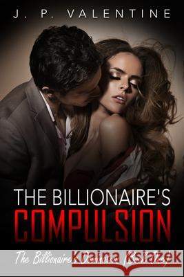 The Billionaire's Compulsion J. P. Valentine 9789814950374 Jw Choices
