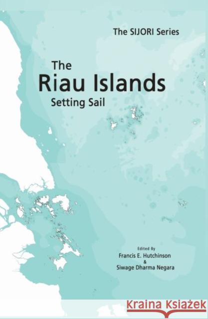 The Riau Islands: Setting Sail Hutchinson, Francis 9789814951050