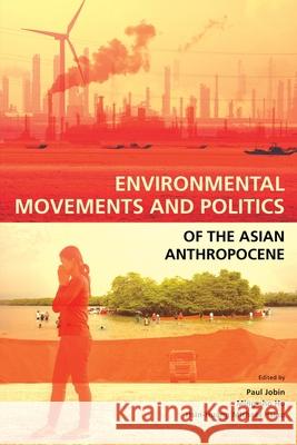 Environmental Movements and Politics of the Asian Anthropocene Paul Jobin Ming-Sho Ho Michael Hsin-Huang Hsiao 9789814951081