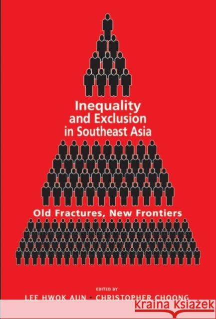 Inequality and Exclusion in Southeast Asia: Old Fractures, New Frontiers Aun Hwok Lee Christopher Choong 9789814951203