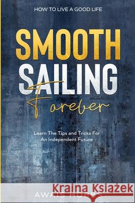 How To Live A Good Life: Smooth Sailing Forever - Learn The Tips and Tricks For An Independent Future Awais Hobbs 9789814952316 Jw Choices