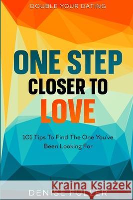 Double Your Dating: One Step Closer To Love - 101 Tips To Find The One You've Been Looking For Stanley Hale 9789814952507 Jw Choices