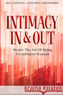 Sex, Dating, and Relationships: Intimacy In & Out - Master The Art Of Being A Confident Woman Tabitha Ferguson 9789814952583 Jw Choices