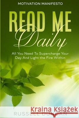 Motivation Manifesto: Read Me Daily - All You Need To Supercharge Your Day And Light the Fire Within Russell Duncan 9789814952767