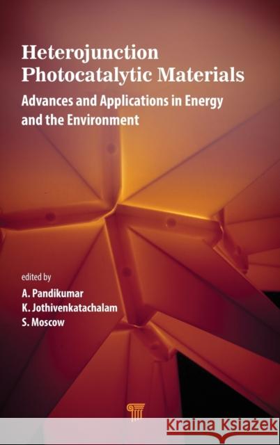 Heterojunction Photocatalytic Materials: Advances and Applications in Energy and the Environment K. Jothivenkatachalam Alagarsamy Pandikumar S. Moscow 9789814968027 Jenny Stanford Publishing