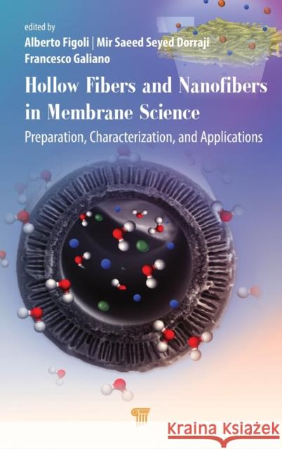 Hollow Fibers and Nanofibers in Membrane Science: Preparation, Characterization, and Applications Figoli, Alberto 9789814968034