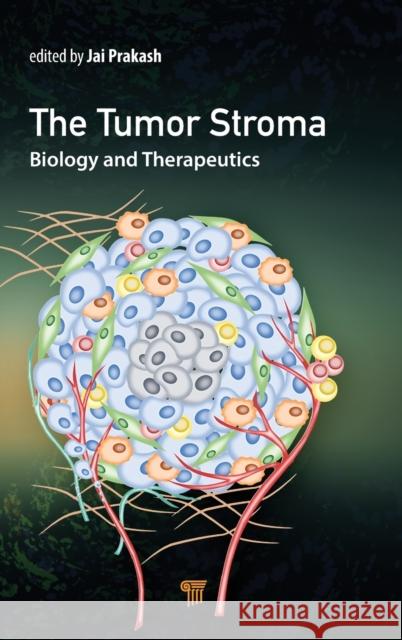 The Tumor Stroma: Biology and Therapeutics Prakash, Jai 9789814968065 Jenny Stanford Publishing