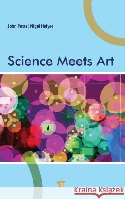 Science Meets Art Nigel Helyer John Potts 9789814968164 Jenny Stanford Publishing