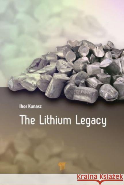 The Lithium Legacy Ihor Kunasz 9789814968317 Jenny Stanford Publishing