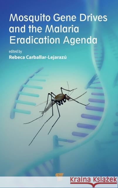 Mosquito Gene Drives and the Malaria Eradication Agenda Rebeca Carballar-Lejaraz? 9789814968331 Jenny Stanford Publishing