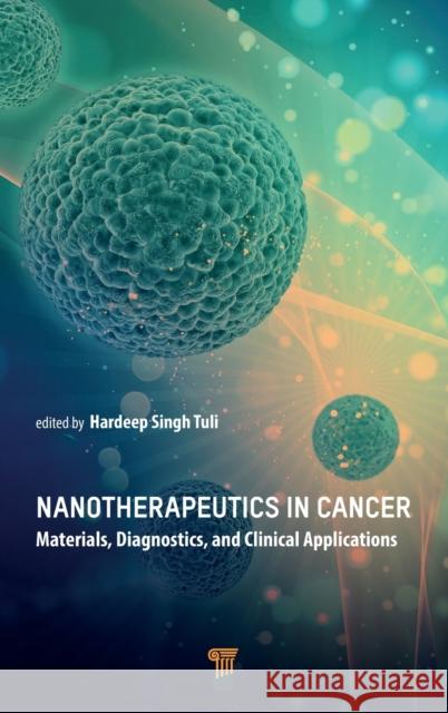 Nanotherapeutics in Cancer: Materials, Diagnostics, and Clinical Applications Singh Tuli, Hardeep 9789814968416