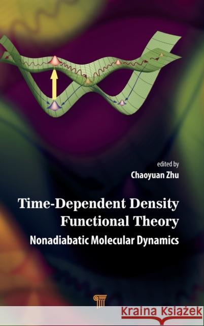 Time-Dependent Density Functional Theory: Nonadiabatic Molecular Dynamics Zhu, Chaoyuan 9789814968423 Jenny Stanford Publishing