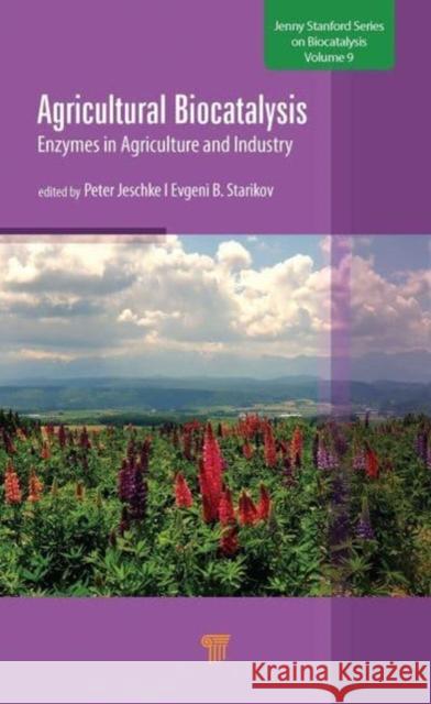 Agricultural Biocatalysis: Enzymes in Agriculture and Industry Jeschke, Peter 9789814968478 Jenny Stanford Publishing
