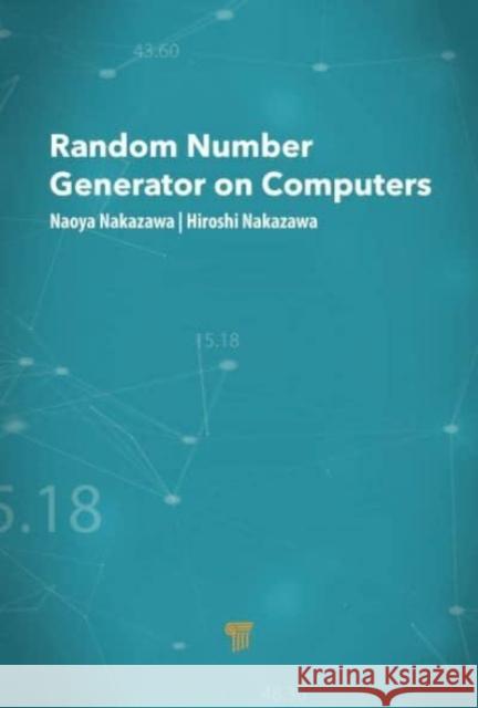 Random Number Generators on Computers Naoya Nakazawa Hiroshi Nakazawa 9789814968492 Jenny Stanford Publishing