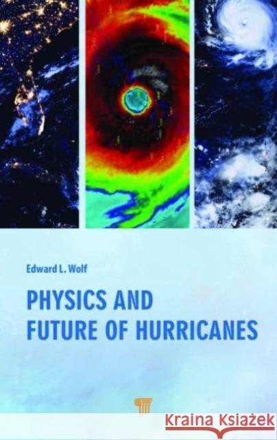 Physics and Future of Hurricanes Edward L. Wolf 9789814968546 Jenny Stanford Publishing