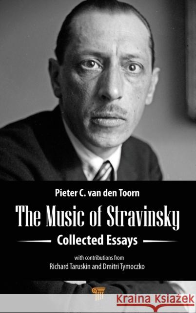 The Music of Stravinsky: Collected Essays Pieter C. Va 9789814968621 Jenny Stanford Publishing
