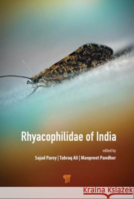 Rhyacophilidae of India: Systematics and Ecology of the Indian Species of family Rhyacophilidae Sajad Hussain Parey Tabraq Ali Manpreet Singh Pandher 9789814968744