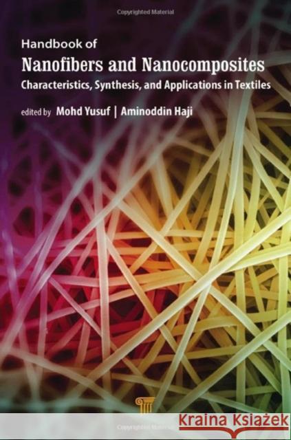 Handbook of Nanofibers and Nanocomposites: Characteristics, Synthesis, and Applications in Textiles Mohd Yusuf Aminoddin Haji 9789814968775 Jenny Stanford Publishing