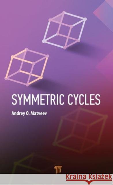 Symmetric Cycles Andrey O. Matveev   9789814968812 Jenny Stanford Publishing