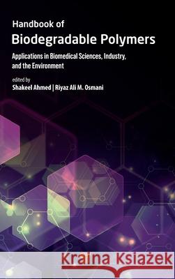 Handbook of Biodegradable Polymers: Applications in Biomedical Sciences, Industry, and the Environment Shakeel Ahmed Riyaz Al 9789814968843 Jenny Stanford Publishing