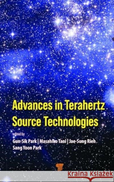 Advances in Terahertz Source Technologies Gun-Sik Park Masahiko Tani Jae-Sung Rieh 9789814968898 Jenny Stanford Publishing